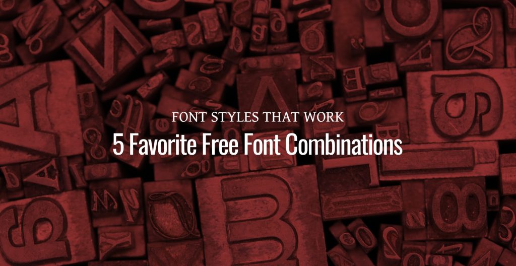 Font Styles that Work 5 Favorite Free Font Combinations