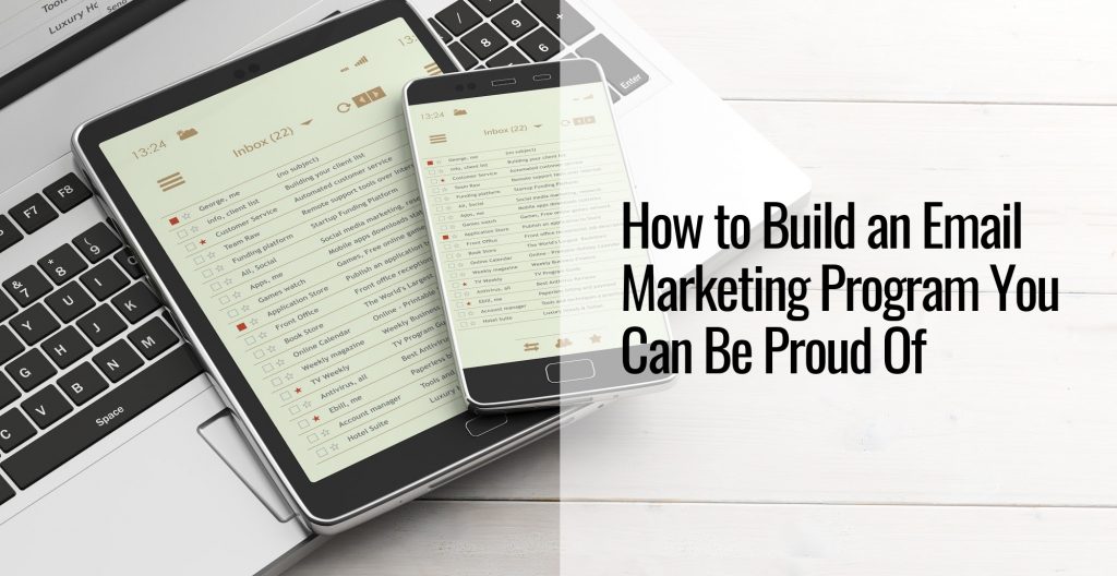 How to Build an Email Marketing Program You Can be Proud of: A laptop a tablet and a phone on top of each other displaying an email account and a list of emails
