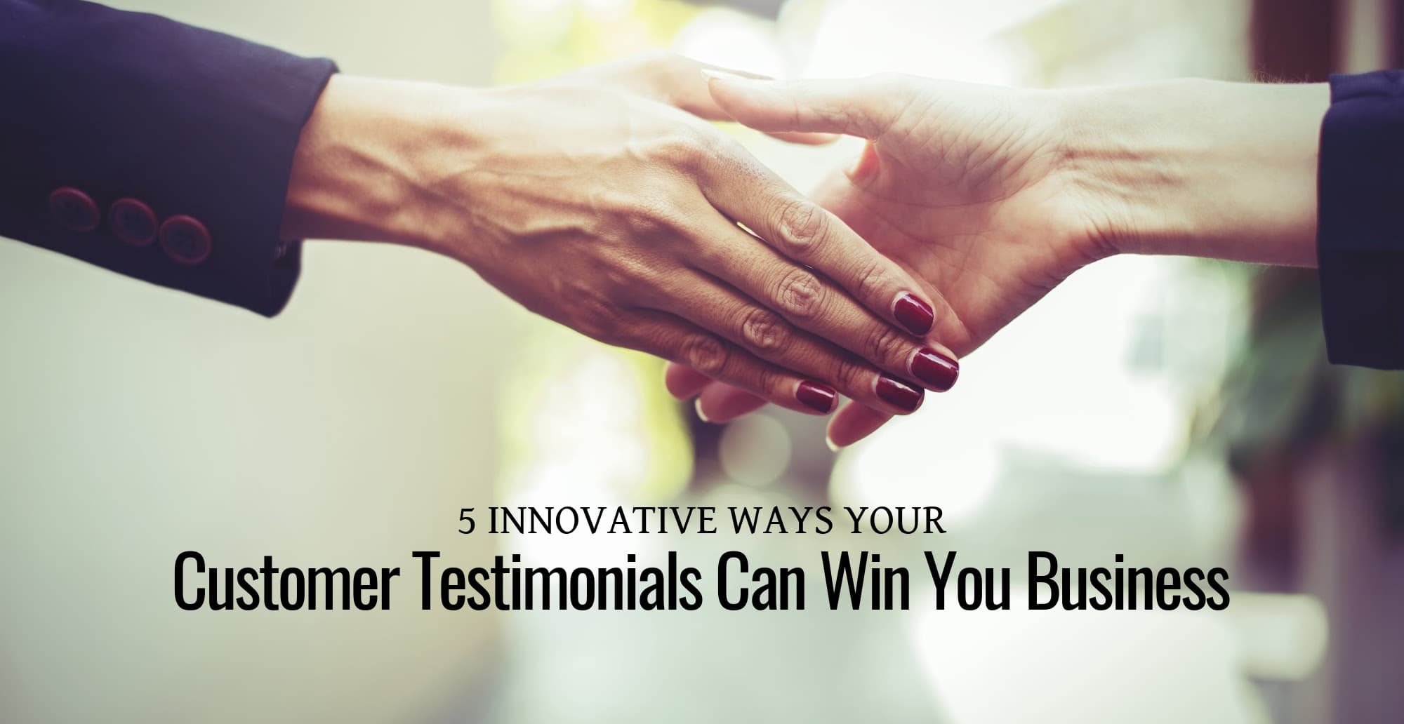 5 Ways Your Customer Testimonials Win You Business