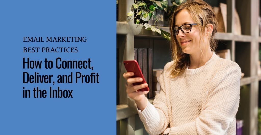 A woman holding a cell phone next to text Email Marketing Best Practices: How to Connect, Deliver, and Profit in the Inbox