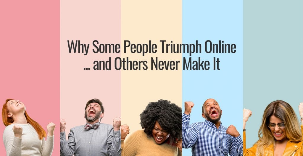 A group of people posing for the camera next to the text Business Focus: It's Why Some People Triumph Online and Others Never Make It