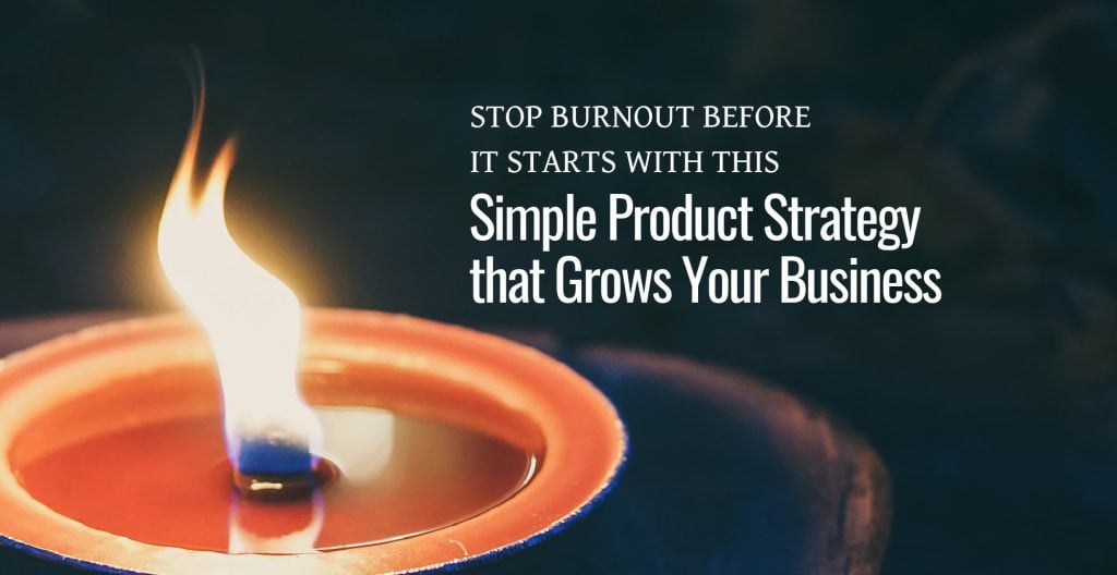 Create a simple product strategy to avoid burnout in your online business