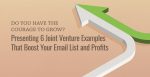 Two arrow graphics next to the text Do You Have the Courage to Grow? Presenting 6 Joint Venture Examples That Boost Your Email List and Profits