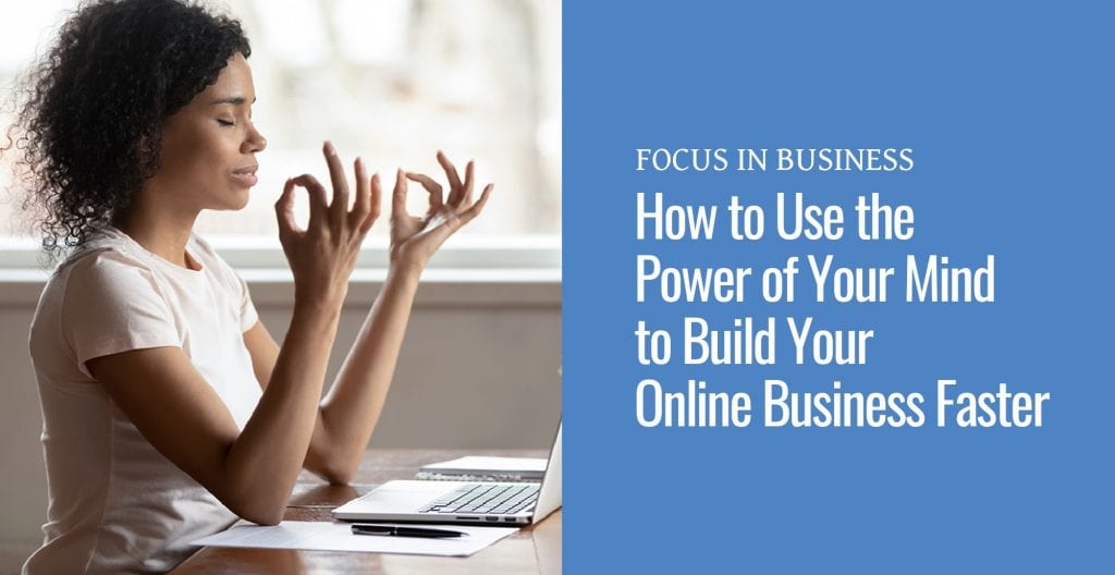 Focus in business: How to use the power of your mind to build your online business faster, woman meditating in front of a laptop