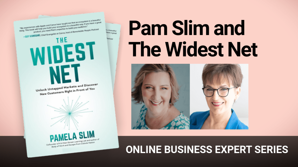 Pam Slim, author of The Widest Net talks with Pamela Wilson.